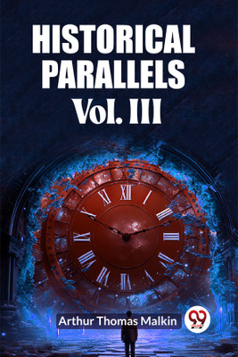 Historical Parallels Vol. III (Edition2023)(English, Paperback, Malkin Arthur Thomas)