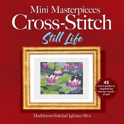 Mini Masterpieces Cross-Stitch: Still Life(English, Paperback, Villalpando Ana Gabriela Pico)