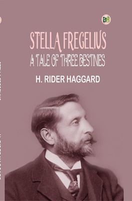 Stella Fregelius: A Tale of Three Destinies(Paperback, H. Rider Haggard)