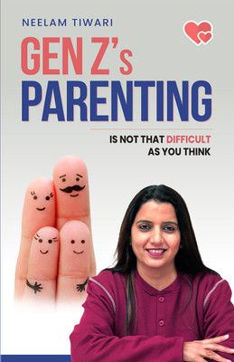 Gen Z’s Parenting: Is not that DIFFICULT as you think(Paperback, Neelam Tiwari)
