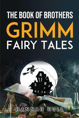 The Book Of Brothers Grimm Fairy Tales(English, Paperback, Hannah Hull)