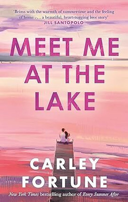 Meet Me at the Lake: The breathtaking new novel from the author of EVERY SUMMER AFTER(Paperback, Carley Fortune)