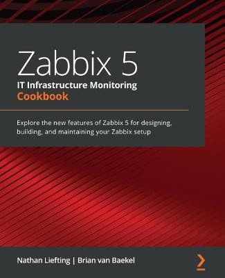 Zabbix 5 IT Infrastructure Monitoring Cookbook(English, Paperback, Liefting Nathan)