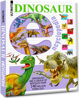 Ultimate Dinosaur Encyclopedia Hard Bound Book 144pp (Edition01)  - The Ultimate Encyclopedia of Dinosaurs: A Comprehensive Guide for Curious Minds of All Ages [Hardcover](English, Hardcover, unknown)