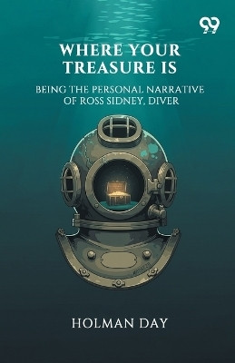 Where Your Treasure IsBeing The Personal Narrative Of Ross Sidney, Diver (Edition1)(English, Paperback, Day Holman)