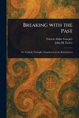 Breaking With the Past(English, Paperback, Gasquet Francis Aidan)
