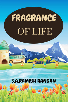 Fragrance of Life  - EXPERIENCES ACROSS THE RAINBOW(English, Paperback, S a Ramesh Rangan)