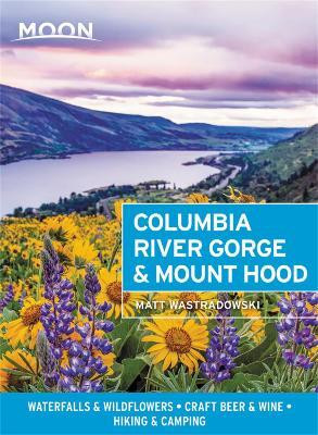 Moon Columbia River Gorge & Mount Hood (First Edition)(English, Paperback, Wastradowski Matt)