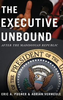 The Executive Unbound(English, Hardcover, Posner Eric A.)