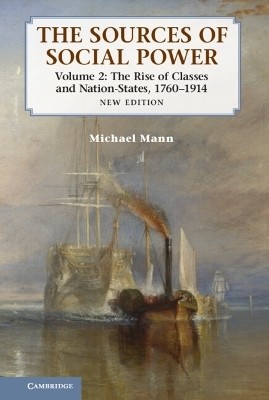 The Sources of Social Power: Volume 2, The Rise of Classes and Nation-States, 1760-1914(English, Hardcover, Mann Michael)