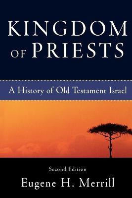 Kingdom of Priests - A History of Old Testament Israel(English, Paperback, Merrill Eugene H.)