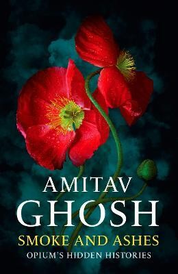 Smoke And Ashes(English, Hardcover, Ghosh Amitav)