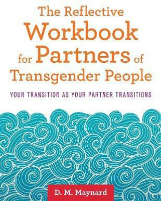 The Reflective Workbook for Partners of Transgender People(English, Paperback, Maynard D. M.)