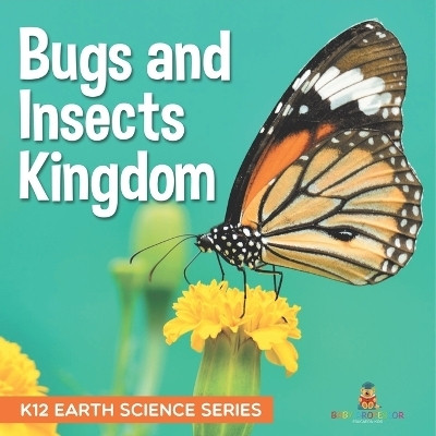 Bugs and Insects Kingdom K12 Earth Science Series(English, Paperback, Baby Professor)