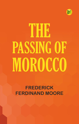 The Passing of Morocco(Paperback, Frederick Ferdinand Moore)