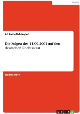 Die Folgen des 11.09.2001 auf den deutschen Rechtsstaat(German, Paperback, Fathollah-Nejad Ali)