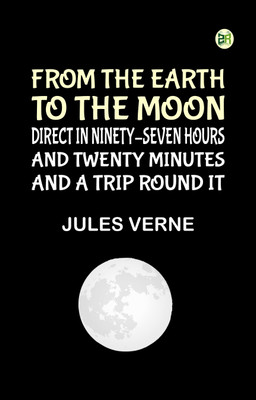 From the Earth to the Moon, Direct in Ninety-Seven Hours and Twenty Minutes: and a Trip Round It(Paperback, Jules Verne)