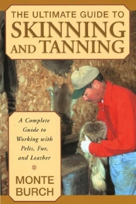 Ultimate Guide to Skinning and Tanning(English, Paperback, Burch Monte)