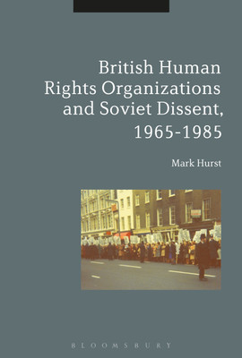 British Human Rights Organizations and Soviet Dissent, 1965-1985(English, Paperback, Hurst Mark)
