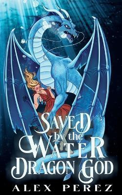 Saved By The Water Dragon God(English, Paperback, Perez Alex)