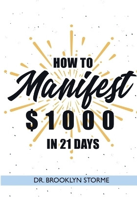 How to Manifest $1000 in 21 Days(English, Paperback, Storme Brooklyn Dr)