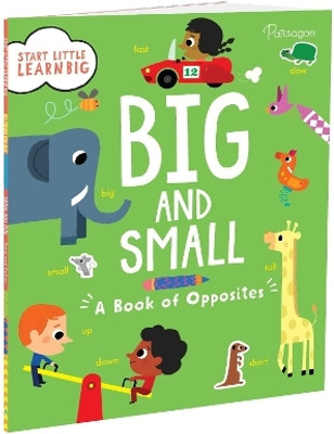 Start Little Learn Big: Big and Small | A Book of Opposites | For 4 to 6 Year Old Kids  - Early Learning(Paperback, Parragon)