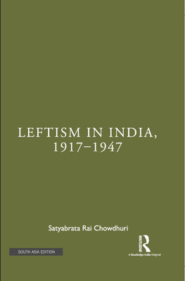 Leftism in India, 1917–1947(Hardcover, Satyabrata Rai Chowdhuri)
