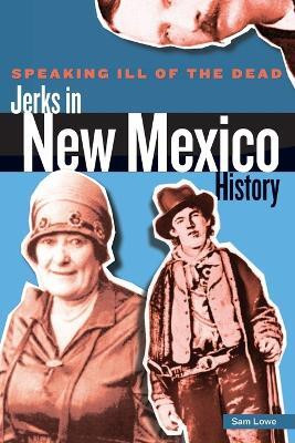 Speaking Ill of the Dead: Jerks in New Mexico History(English, Paperback, Lowe Sam)