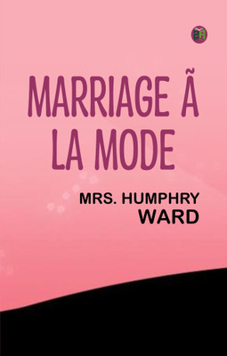 Marriage A la mode(Paperback, Mrs. Humphry Ward)