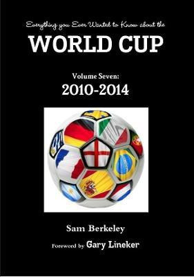Everything You Ever Wanted to Know About the World Cup Volume Seven: 2010-2014(English, Paperback, Berkeley Sam)