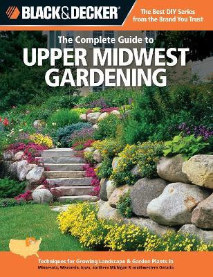 Black & Decker The Complete Guide to Upper Midwest Gardening(English, Electronic book text, Steiner Lynn M.)