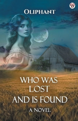 Who Was Lost And Is FoundA Novel (Edition1)(English, Paperback, Oliphant Oliphant)
