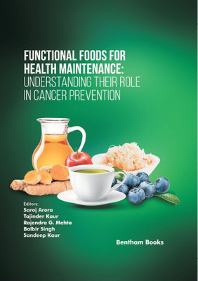 Functional Foods for Health Maintenance: Understanding their Role in Cancer Prevention(Hardcover, Saroj Arora, Tajinder Kaur, Rajendra G. Mehta, Balbir Singh, Sandeep Kaur)