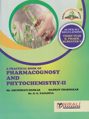 Practical Book of PHARMACOGNOSY AND PHYTOCHEMISTRY 2 - For Third Year BPharm - Semester 5(Paperback, Ms. Arundhati Deokar, Mr. Madhav Chakolkar, Dr. G. G. Tapadiya)