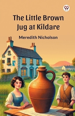 The Little Brown Jug at Kildare(Paperback, Meredith Nicholson)
