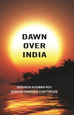 Dawn Over India [Hardcover](Hardcover, Bankim Chandra Chatterjee, Basanta Koomar Roy)