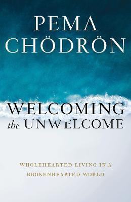 Welcoming the Unwelcome(English, Hardcover, Chodron Pema)