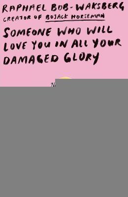 Someone Who Will Love You in All Your Damaged Glory(English, Paperback, Bob-Waksberg Raphael)