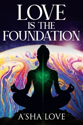 Love Is the Foundation(English, Paperback, Love A'Sha)