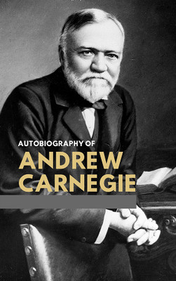 The Autobiography of Andrew Carnegie(Hardcover, Andrew Carnegie)