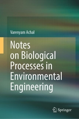 Notes on Biological Processes in Environmental Engineering(English, Hardcover, Achal Varenyam)