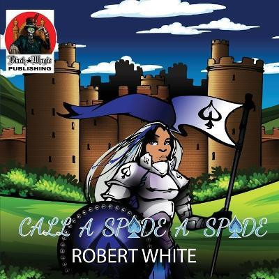 Call a Spade a Spade(English, Paperback, White Robert)