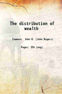 The distribution of wealth 1893 [Hardcover](Hardcover, Commons John R. (John Rogers))