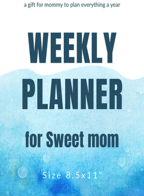 weekly-planner-for-sweet-mom-a-gift-for-mommy-to-plan-everything-a-year-size-85x11quotenglish-paperback-joyce-na-ho