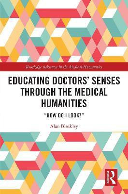 Educating Doctors' Senses Through the Medical Humanities(English, Hardcover, Bleakley Alan)