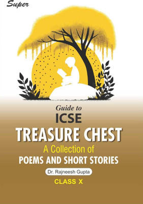 Super Guide to ICSE Treasure Chest A Collection of Poems and Short Stories for Class 10 ( With Chapter-wise Multiple Choice Questions )  - Super Guide to ICSE Treasure Chest A Collection of Poems and Short Stories for Class 10 ( With Chapter-wise Multiple Choice Questions )(Paperback, Rajneesh Gupta