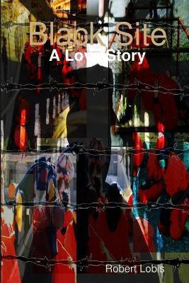 Black Site: A Love Story(English, Paperback, Lobis Robert)