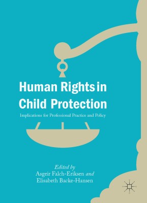 HUMAN RIGHTS IN CHILD PROTECTION: Implications for Professional Practice and Policy(Hardcover, Asgeir Falch-Eriksen • Elisabeth Backe-Hansen (Eds))