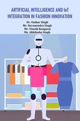 Artificial Intelligence And IoT Integration In Fashion Innovation(Paperback, Dr. Omkar Singh, Mr. Navanendra Singh, Mr. Vinoth Rengaraj, Ms. Abhilasha Singh)
