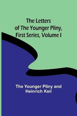 The Letters of the Younger Pliny, First Series Volume I(English, Paperback, Younger Pliny, Heinrich Keil The)